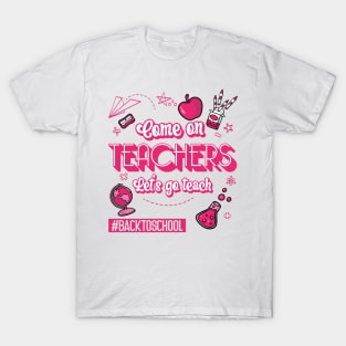 Come On Teachers Let's Go Teach Pink T-Shirt